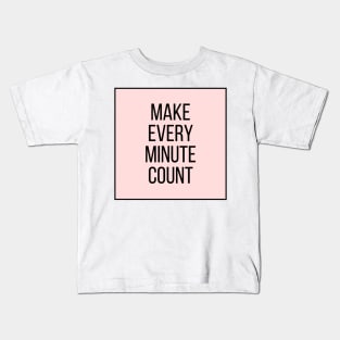 Make every minute count - Inspiring Life Quotes Kids T-Shirt